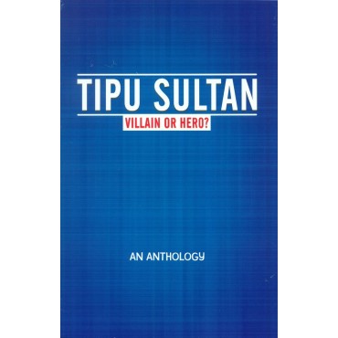 Tipu Sultan : Villain or Hero?